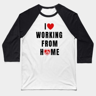 I love working from Home Baseball T-Shirt